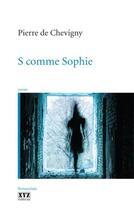 Couverture du livre « S comme Sophie » de Pierre De Chevigny aux éditions Xyz