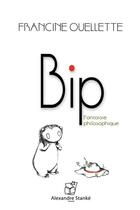 Couverture du livre « Bip ; fantaisie philosophique » de Francine Ouellette aux éditions Stanke Alexandre
