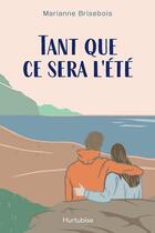 Couverture du livre « Tant que ce sera l'été » de Marianne Brisebois aux éditions Hurtubise
