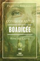 Couverture du livre « Conquérantes : Boadicée, reine des celtes » de Francois Guilbault aux éditions Monarque