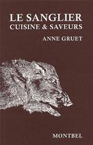 Couverture du livre « Le sanglier ; cuisine & saveurs » de Anne Gruet aux éditions Montbel