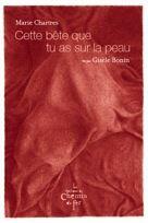 Couverture du livre « Cette bête que tu as sur la peau » de Marie Chartres et Gisele Bonin aux éditions Chemin De Fer