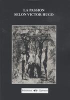 Couverture du livre « La passion selon Victor Hugo » de Victor Hugo et Jacques Reverchon aux éditions Cyrano