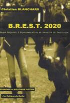 Couverture du livre « B.R.E.S.T. 2020 ; bagne régional d'experimentation en sécurité du territoire » de Christian Blanchard aux éditions Editions Du Barbu