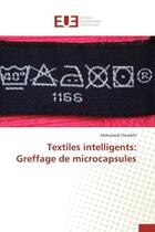 Couverture du livre « Textiles intelligents: greffage de microcapsules » de Chemkhi Mohamed aux éditions Editions Universitaires Europeennes