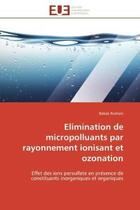 Couverture du livre « Elimination de micropolluants par rayonnement ionisant et ozonation - effet des ions persulfate en p » de Roshani Babak aux éditions Editions Universitaires Europeennes