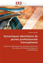 Couverture du livre « Dynamiques identitaires de jeunes professionnels francophones » de Veillette Josianne aux éditions Editions Universitaires Europeennes