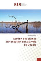 Couverture du livre « Gestion des plaines d'inondation dans la ville de douala » de Guelang Georges aux éditions Editions Universitaires Europeennes