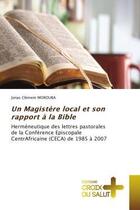 Couverture du livre « Un magistere local et son rapport a la bible - hermeneutique des lettres pastorales de la conference » de Morouba J C. aux éditions Croix Du Salut