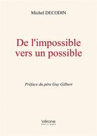 Couverture du livre « De l'impossible vers un possible » de Michel Decodin aux éditions Verone