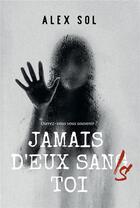 Couverture du livre « Jamais d'eux sans toi » de Alex Sol aux éditions Bookelis