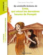 Couverture du livre « La véritable histoire de Livia, qui vécut les dernières heures de Pompéi » de Nancy Pena et Claire Laurens aux éditions Bayard Jeunesse