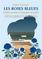 Couverture du livre « Les roses bleues : si aimer pouvait se conjuguer au pluriel » de Didier Kimmel aux éditions Le Lys Bleu