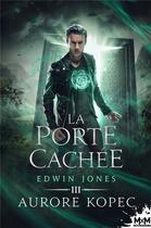 Couverture du livre « Edwin Jones t.3 : la porte cachée » de Aurore Kopec aux éditions Mxm Bookmark