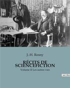 Couverture du livre « RÉCITS DE SCIENCEFICTION : Volume II Les autres vies » de J.-H. Rosny aux éditions Culturea