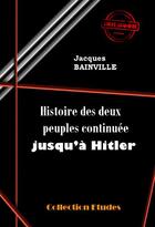 Couverture du livre « Histoire des deux peuples continuée jusqu'à Hitler » de Jacques Bainville aux éditions Ink Book