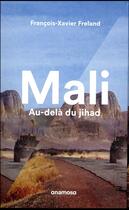 Couverture du livre « Mali ; au-delà du jihad » de Francois-Xavier Freland aux éditions Anamosa