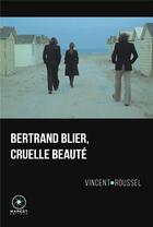 Couverture du livre « Bertrand Blier, cruelle beauté » de Vincent Roussel aux éditions Marest