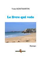 Couverture du livre « Le livre qui vole » de Yves Montmartin aux éditions Yves Montmartin