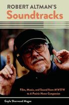 Couverture du livre « Robert altman's soundtracks: film, music, and sound from m a s h to a » de Sherwood Magee Gayle aux éditions Editions Racine