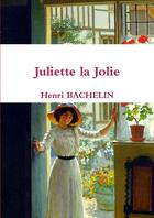 Couverture du livre « Juliette la jolie » de Henri Bachelin aux éditions Lulu