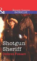 Couverture du livre « Shotgun Sheriff (Mills & Boon Intrigue) » de Delores Fossen aux éditions Mills & Boon Series