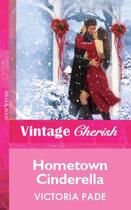 Couverture du livre « Hometown Cinderella (Mills & Boon Vintage Cherish) » de Victoria Pade aux éditions Mills & Boon Series