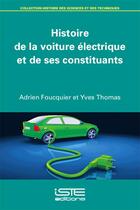 Couverture du livre « Histoire de la voiture électrique et de ses constituants » de Adrien Foucquier et Yves Thomas aux éditions Iste