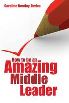 Couverture du livre « How to Be an Amazing Middle Leader » de Bentley-Davies Caroline aux éditions Crown House Digital