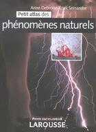 Couverture du livre « Petit Atlas Des Phenomenes Naturels » de Anne Debroise aux éditions Larousse