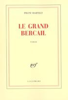 Couverture du livre « Le Grand Bercail » de Franz Bartelt aux éditions Gallimard