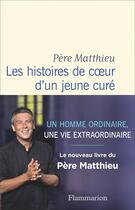 Couverture du livre « Les histoires de coeur d'un jeune curé » de Pere Matthieu aux éditions Flammarion