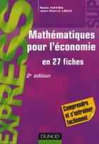 Couverture du livre « Mathématiques pour l'économie en 27 fiches (2e édition) » de Naila Hayek et Jean-Pierre Leca aux éditions Dunod