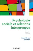Couverture du livre « Psychologie sociale et relations intergroupes (2e édition) » de Olivier Klein et Assaad Elia Azzi aux éditions Dunod