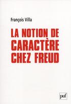 Couverture du livre « La notion de caractère chez Freud » de Francois Villa aux éditions Puf
