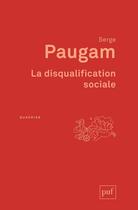 Couverture du livre « La disqualification sociale ; essai sur la nouvelle pauvreté (5e. édition) » de Serge Paugam aux éditions Puf