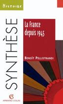 Couverture du livre « La france depuis 1945 » de Benoit Pellistrandi aux éditions Armand Colin