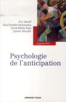 Couverture du livre « Psychologie de l'anticipation » de Anne-Marie Ergis et Eric Sieroff et Ewa Drozda-Senkowska et Sylvain Moutier aux éditions Armand Colin