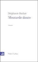 Couverture du livre « Moutarde douce » de Stéphanie Hochet aux éditions Robert Laffont