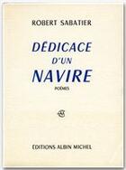 Couverture du livre « Dédicace d'un navire » de Robert Sabatier aux éditions Albin Michel