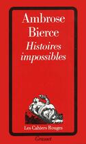 Couverture du livre « Histoires impossibles » de Ambrose Bierce aux éditions Grasset Et Fasquelle