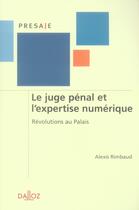 Couverture du livre « Le juge pénal et l'expertise numérique ; révolutions au palais » de Alexis Rimbaud aux éditions Dalloz