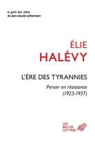 Couverture du livre « L'ère des tyrannies : penser en résistance (1923-1937) » de Elie Halevy aux éditions Belles Lettres