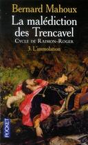 Couverture du livre « La malédiction des Trencavel ; cycle de Raimon-Roger t.3 ; l'immolation » de Bernard Mahoux aux éditions Pocket