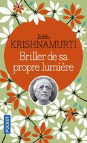 Couverture du livre « Briller de sa propre lumière » de Jiddu Krishnamurti aux éditions Pocket