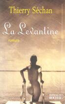 Couverture du livre « La levantine » de Thierry Sechan aux éditions Rocher