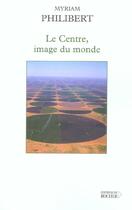 Couverture du livre « Le centre, image du monde » de Myriam Philibert aux éditions Rocher