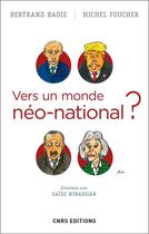 Couverture du livre « Vers un monde néo-national ? » de Bertrand Badie et Michel Foucher aux éditions Cnrs Editions