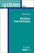 Couverture du livre « Relations internationales » de Habib Gherari aux éditions Lgdj