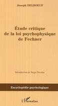 Couverture du livre « Etude critique de la loi psychophysique de fechner » de Joseph Delboeuf aux éditions Editions L'harmattan